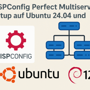ISPConfig Perfect Multiserver-Setup auf Ubuntu 24.04 und Debian 12