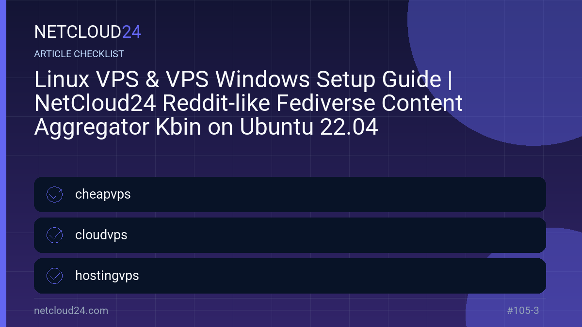 Practical checklist for Linux VPS & VPS Windows Setup Guide | NetCloud24 Reddit-like Fediverse Content Aggregator Kbin on Ubuntu 22.04