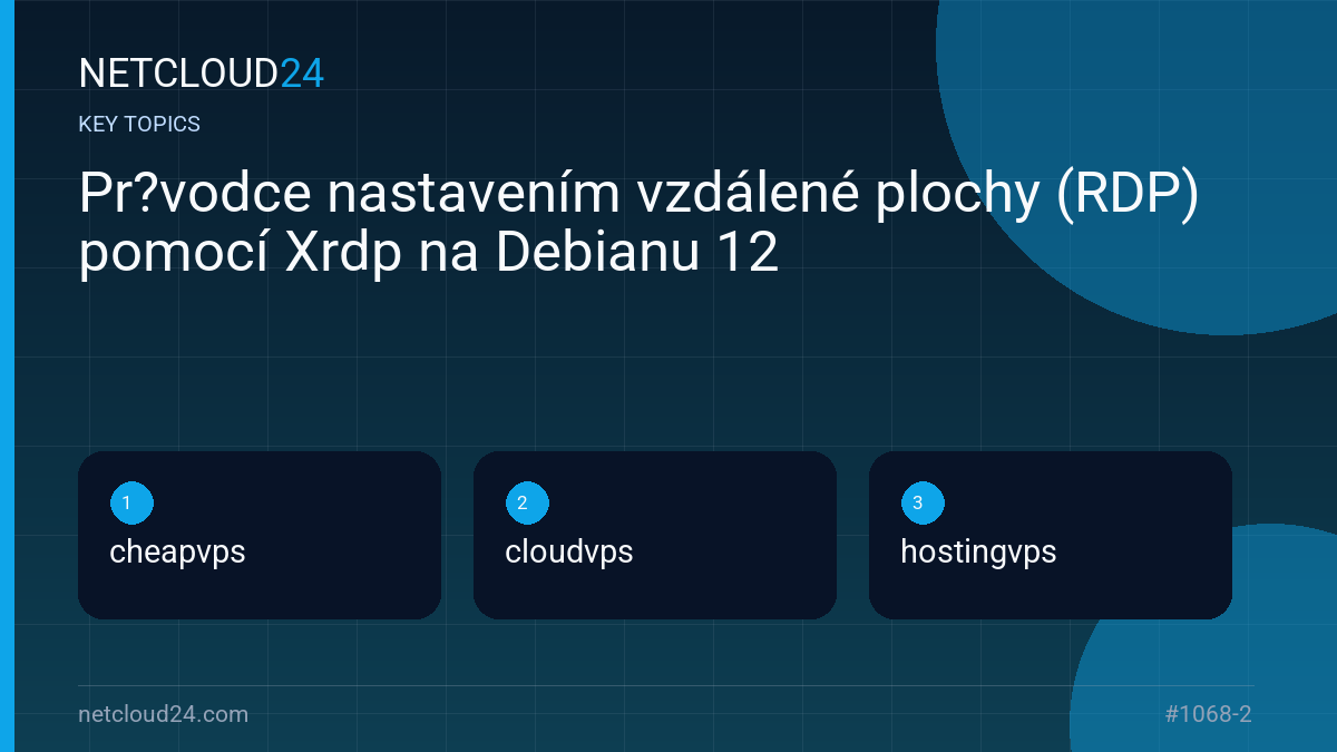 Key topics covered in Pr?vodce nastavením vzdálené plochy (RDP) pomocí Xrdp na Debianu 12