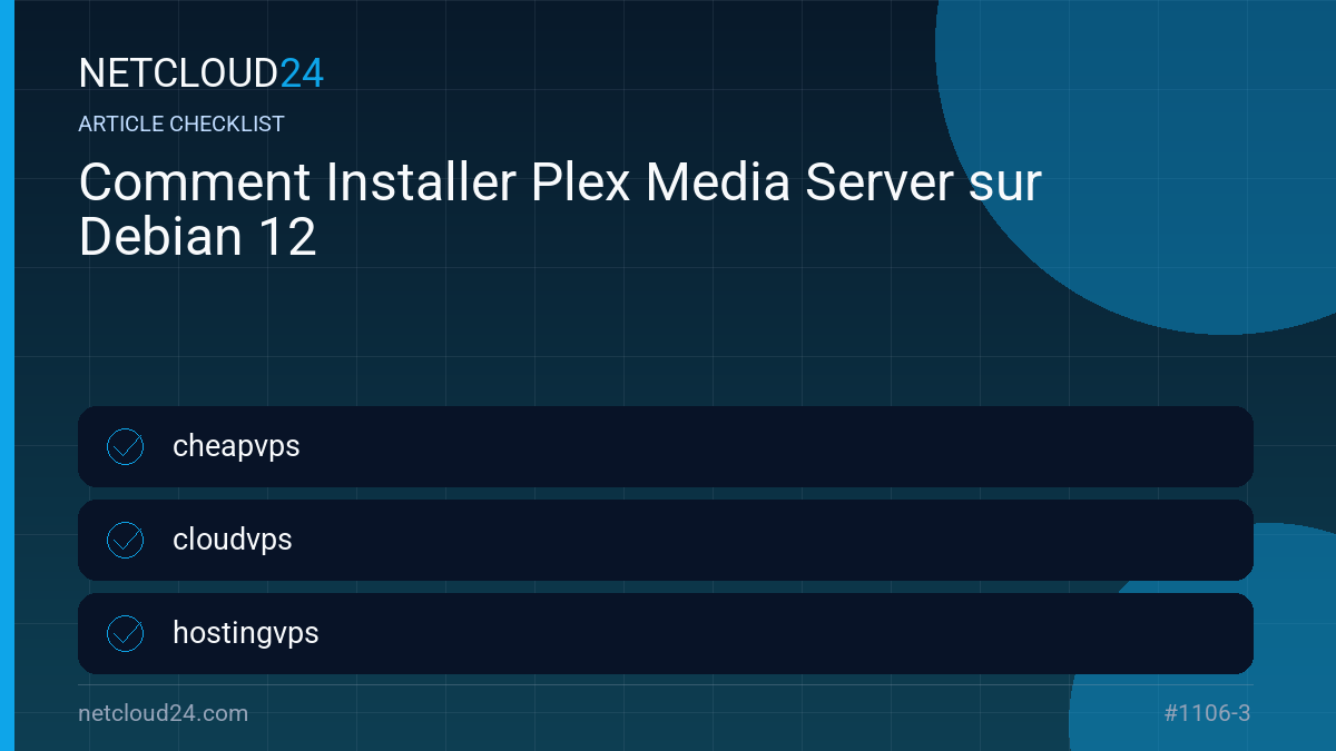 Practical checklist for Comment Installer Plex Media Server sur Debian 12
