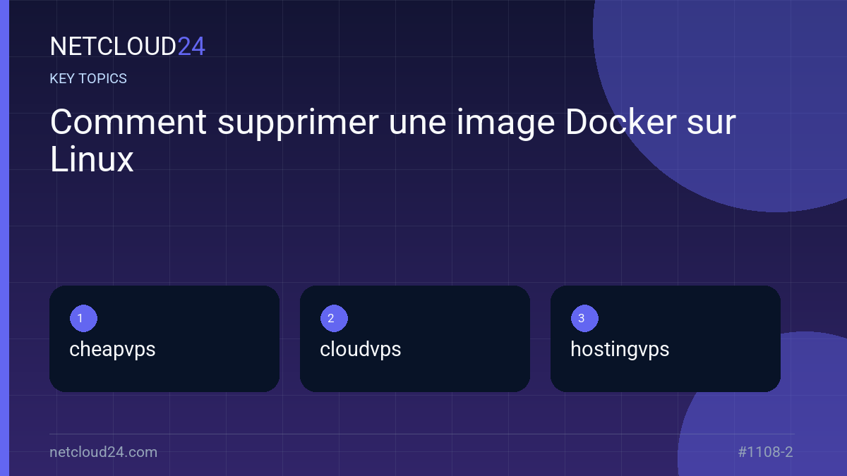 Key topics covered in Comment supprimer une image Docker sur Linux