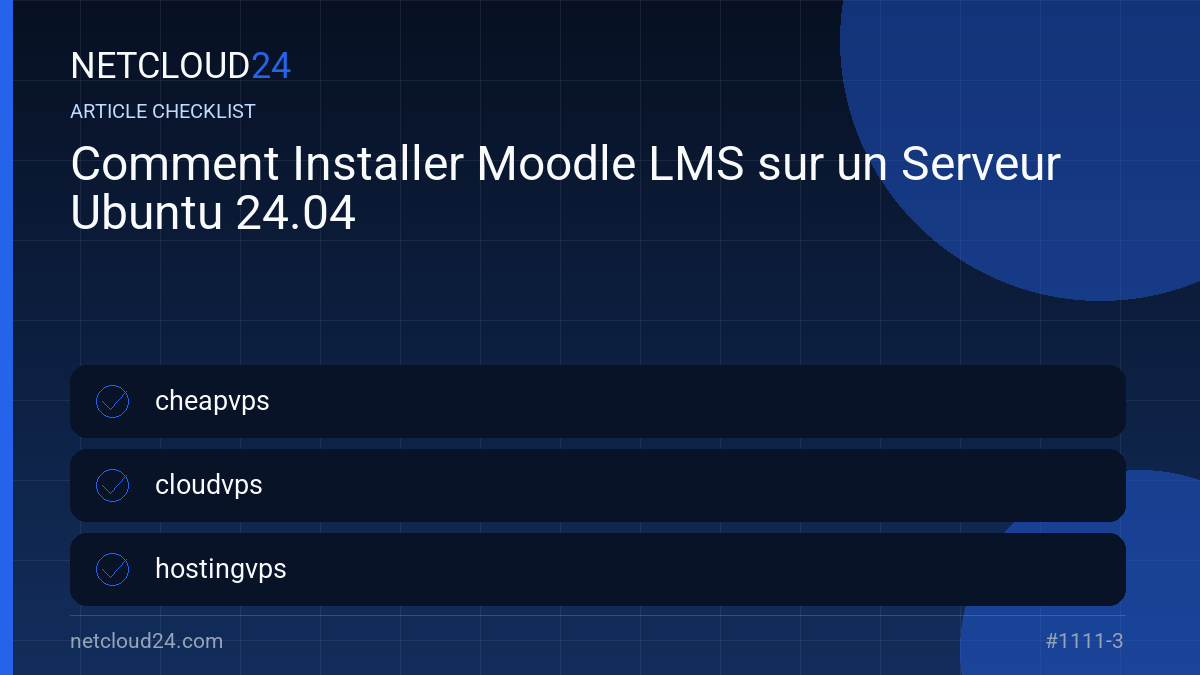 Practical checklist for Comment Installer Moodle LMS sur un Serveur Ubuntu 24.04