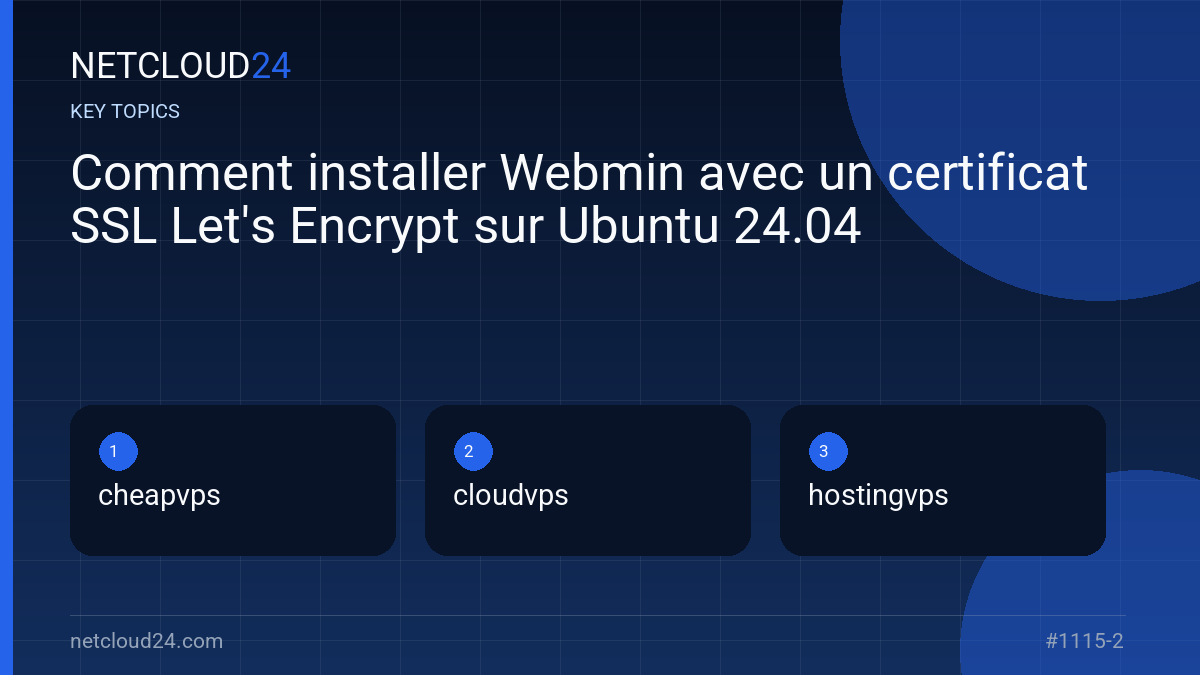Key topics covered in Comment installer Webmin avec un certificat SSL Let's Encrypt sur Ubuntu 24.04