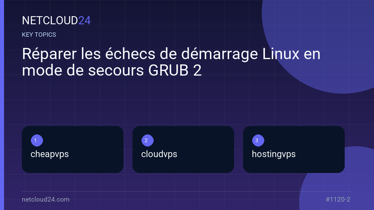 Key topics covered in Réparer les échecs de démarrage Linux en mode de secours GRUB 2