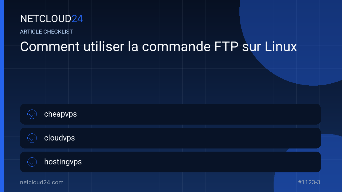 Practical checklist for Comment utiliser la commande FTP sur Linux