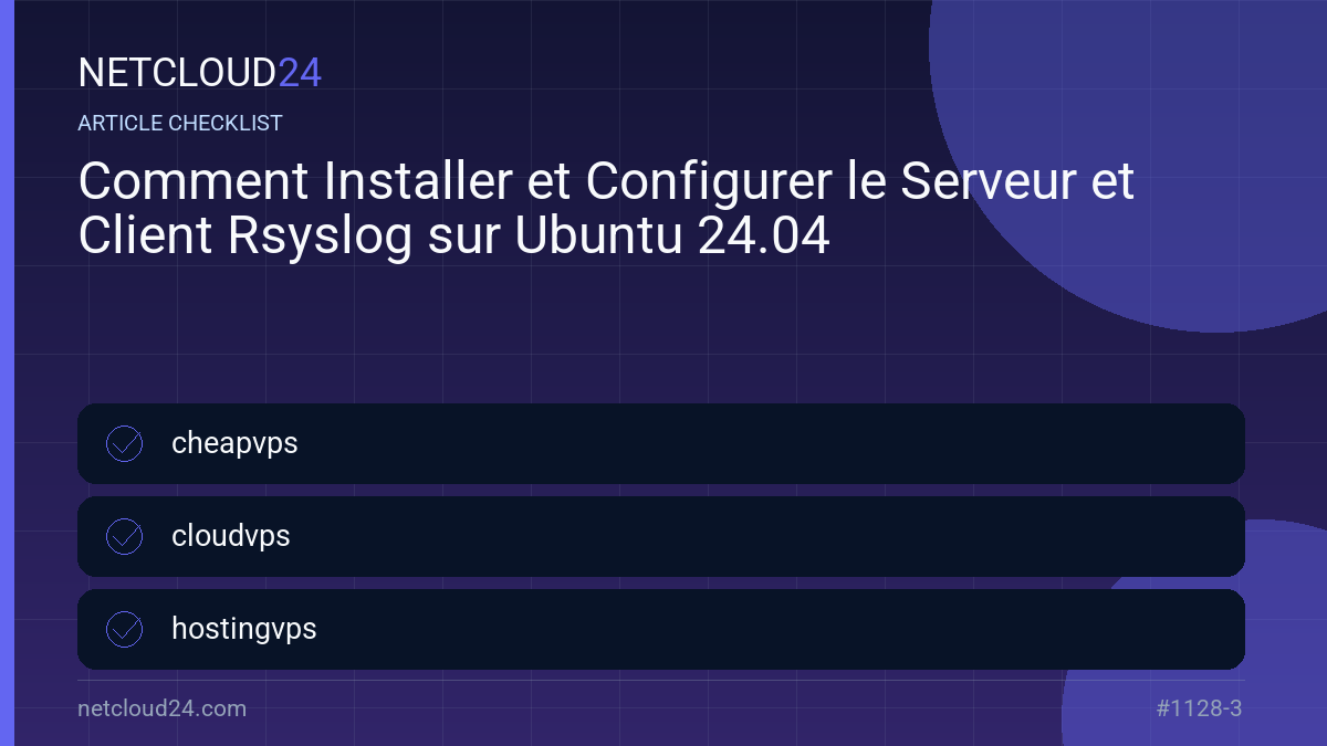 Practical checklist for Comment Installer et Configurer le Serveur et Client Rsyslog sur Ubuntu 24.04