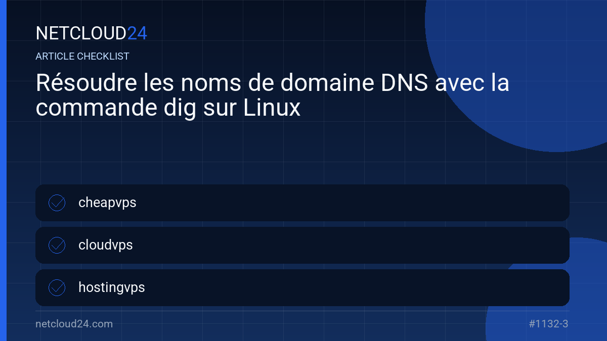 Practical checklist for Résoudre les noms de domaine DNS avec la commande dig sur Linux
