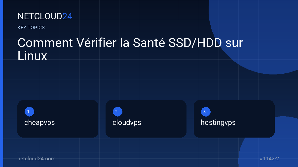 Key topics covered in Comment Vérifier la Santé SSD/HDD sur Linux