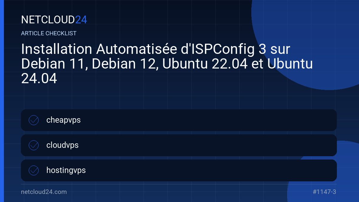 Practical checklist for Installation Automatisée d'ISPConfig 3 sur Debian 11, Debian 12, Ubuntu 22.04 et Ubuntu 24.04