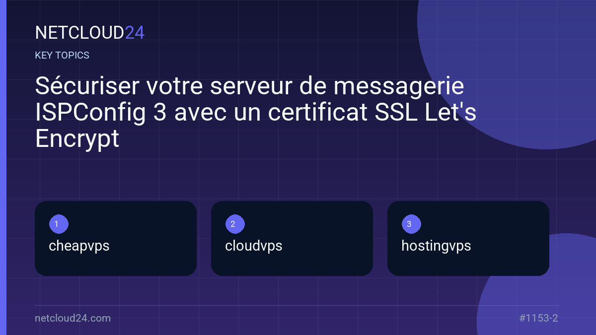 Key topics covered in Sécuriser votre serveur de messagerie ISPConfig 3 avec un certificat SSL Let's Encrypt