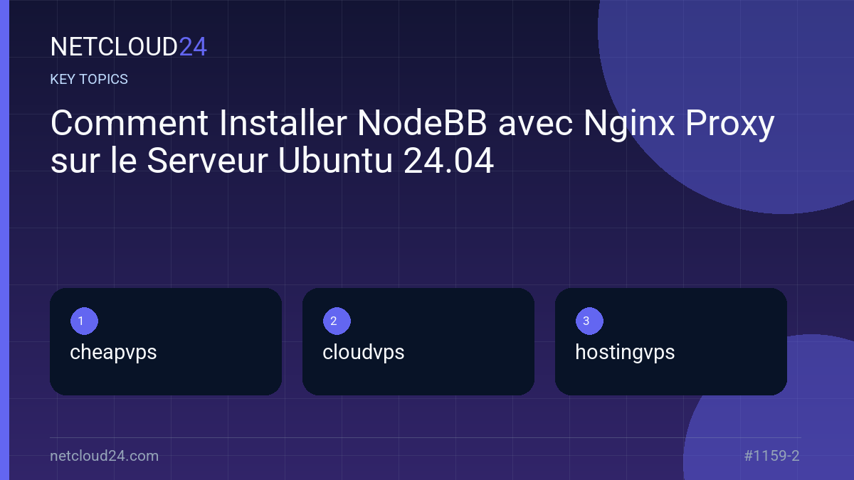 Key topics covered in Comment Installer NodeBB avec Nginx Proxy sur le Serveur Ubuntu 24.04