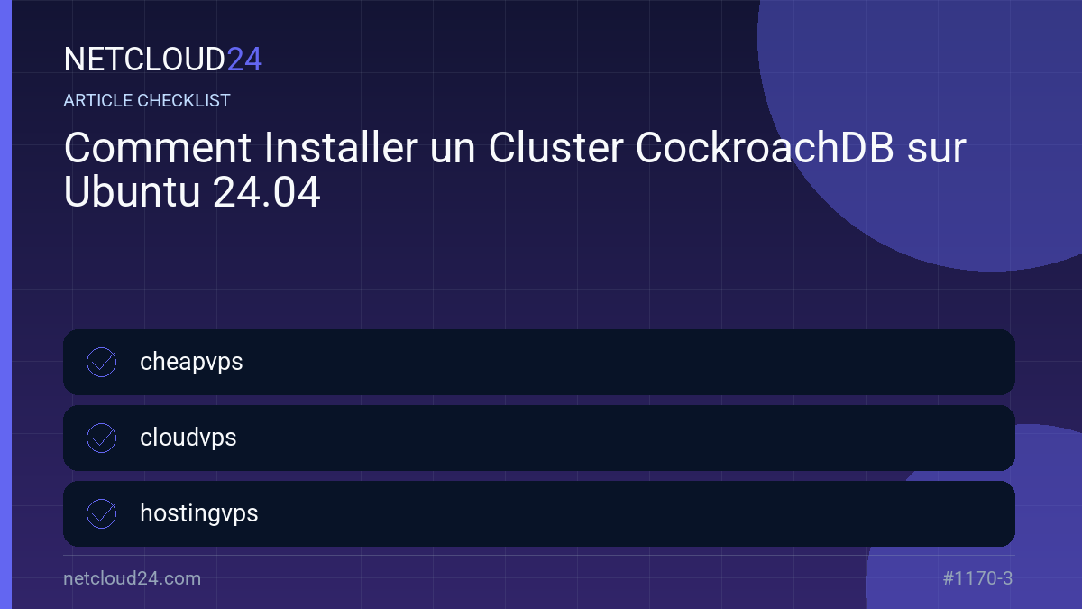 Practical checklist for Comment Installer un Cluster CockroachDB sur Ubuntu 24.04