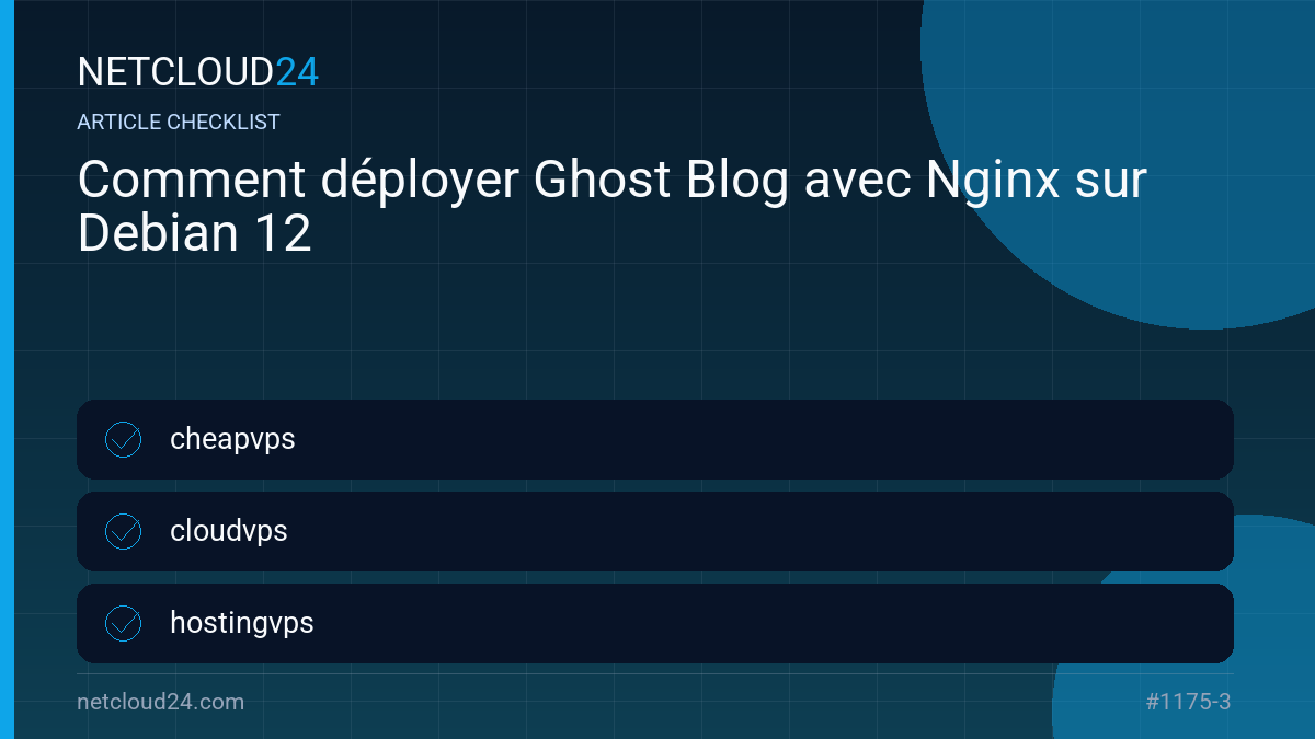 Practical checklist for Comment déployer Ghost Blog avec Nginx sur Debian 12
