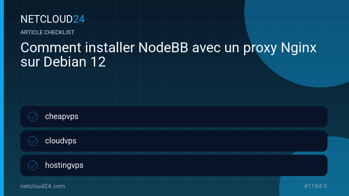 Practical checklist for Comment installer NodeBB avec un proxy Nginx sur Debian 12