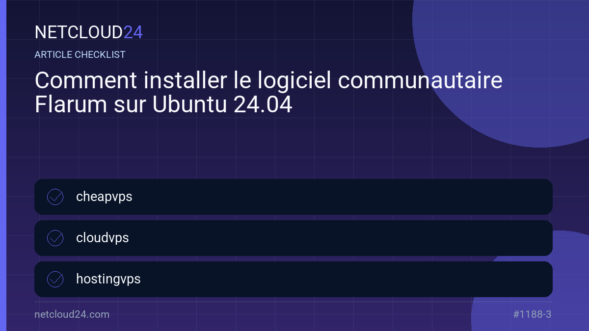 Practical checklist for Comment installer le logiciel communautaire Flarum sur Ubuntu 24.04