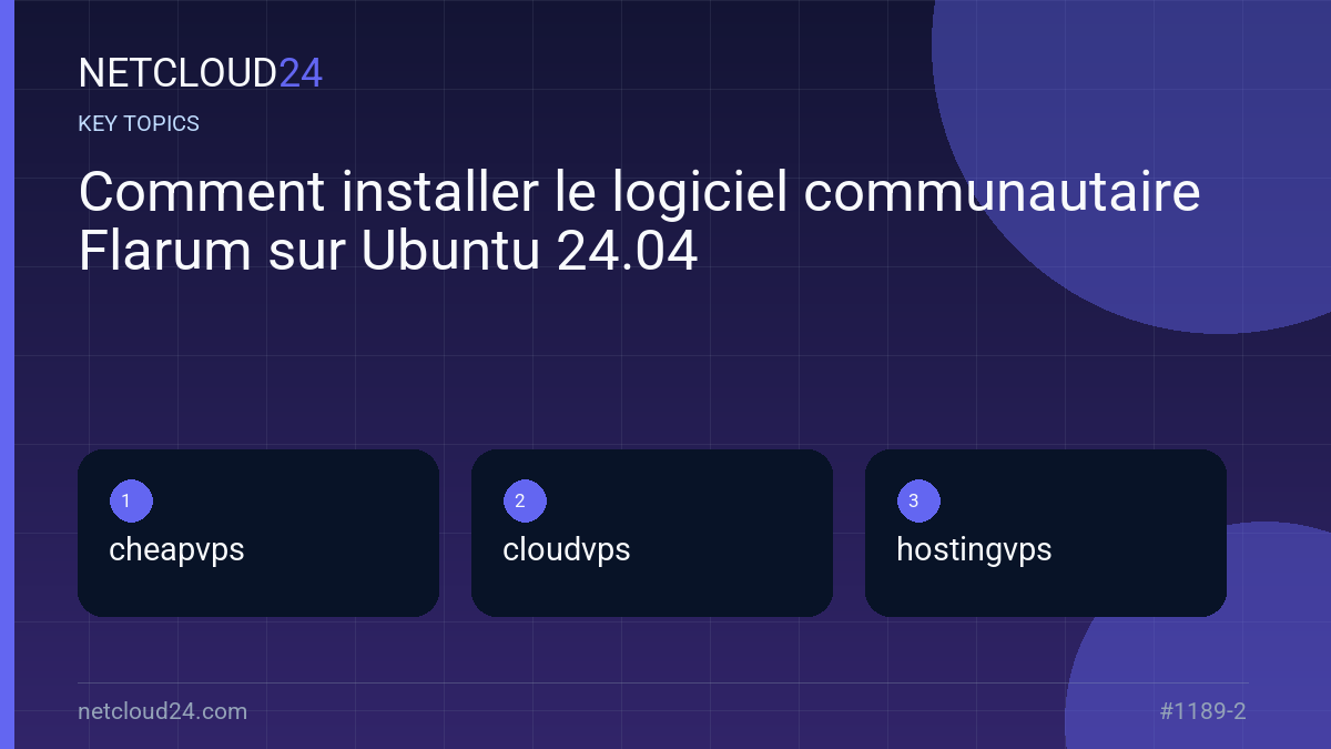 Key topics covered in Comment installer le logiciel communautaire Flarum sur Ubuntu 24.04