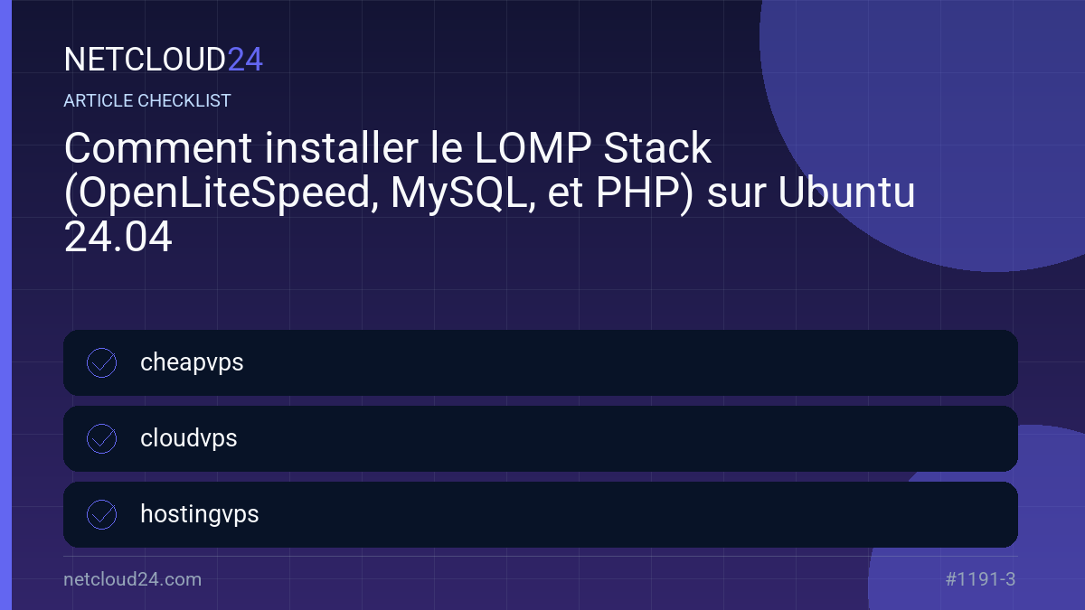 Practical checklist for Comment installer le LOMP Stack (OpenLiteSpeed, MySQL, et PHP) sur Ubuntu 24.04