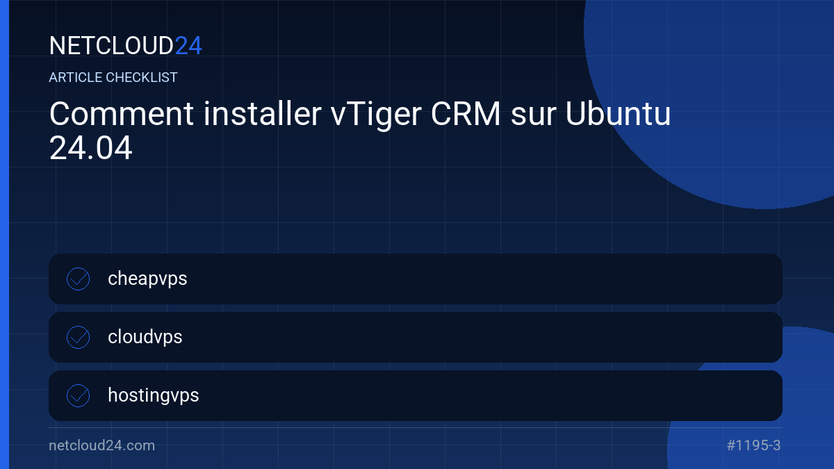 Practical checklist for Comment installer vTiger CRM sur Ubuntu 24.04