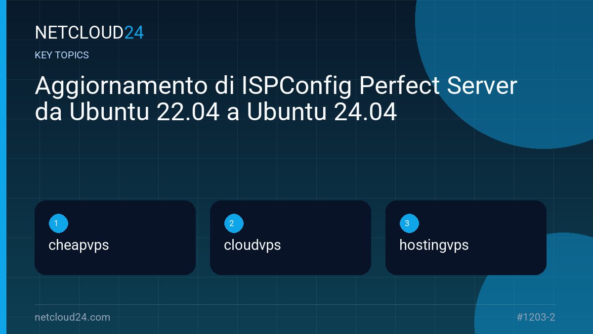 Key topics covered in Aggiornamento di ISPConfig Perfect Server da Ubuntu 22.04 a Ubuntu 24.04
