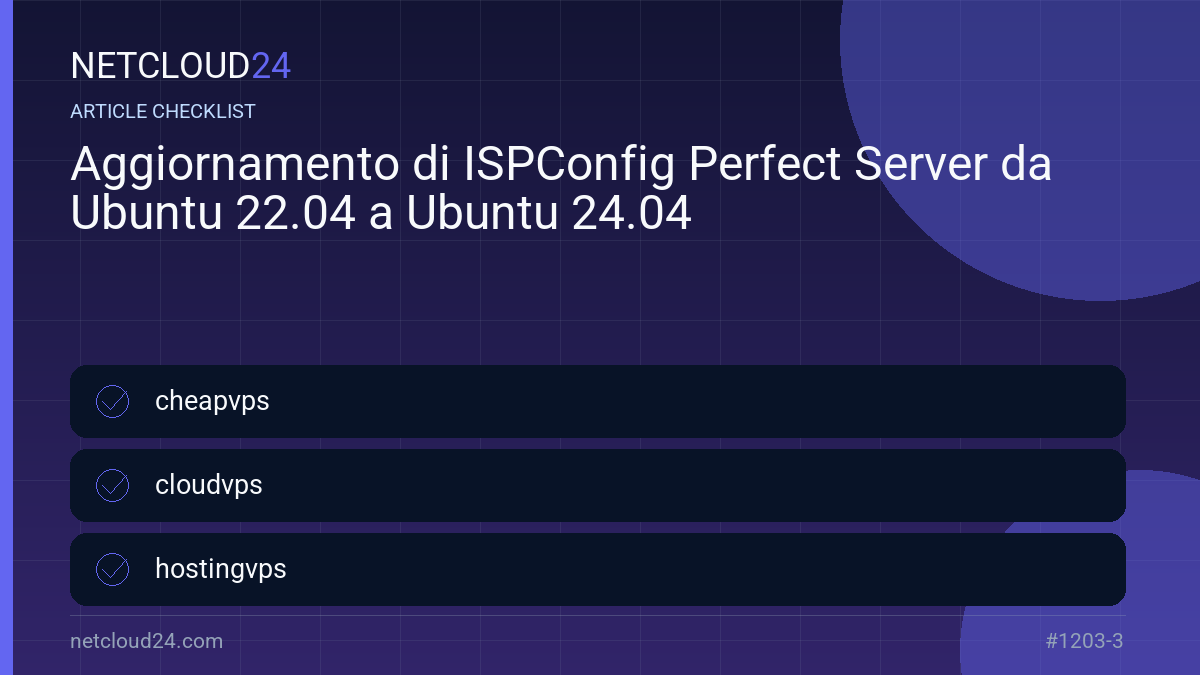 Practical checklist for Aggiornamento di ISPConfig Perfect Server da Ubuntu 22.04 a Ubuntu 24.04