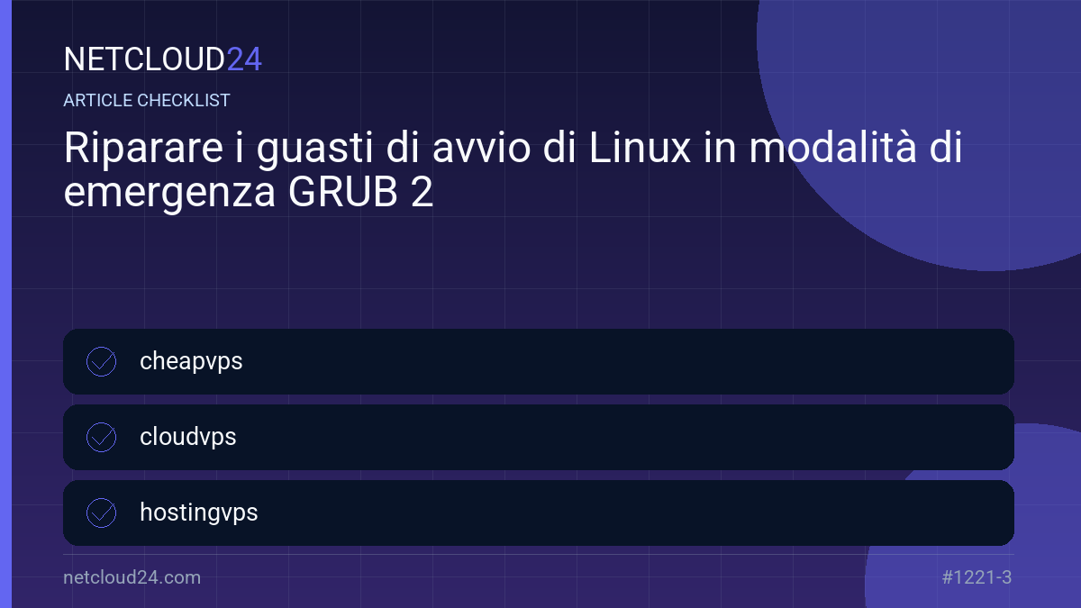 Practical checklist for Riparare i guasti di avvio di Linux in modalità di emergenza GRUB 2