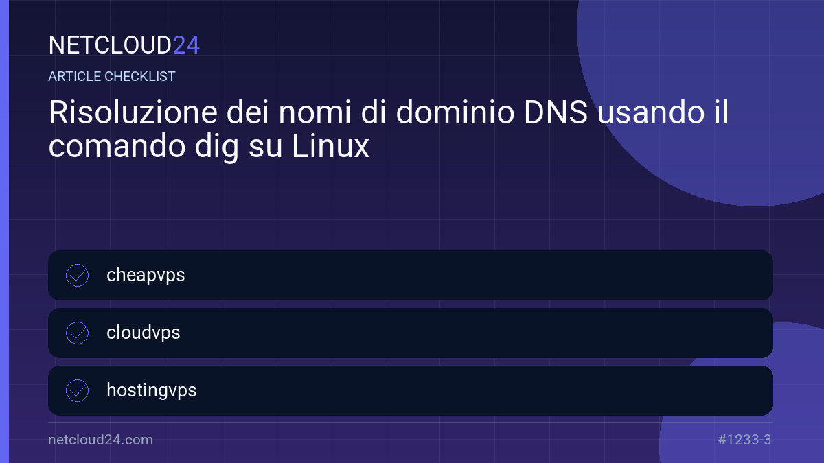 Practical checklist for Risoluzione dei nomi di dominio DNS usando il comando dig su Linux