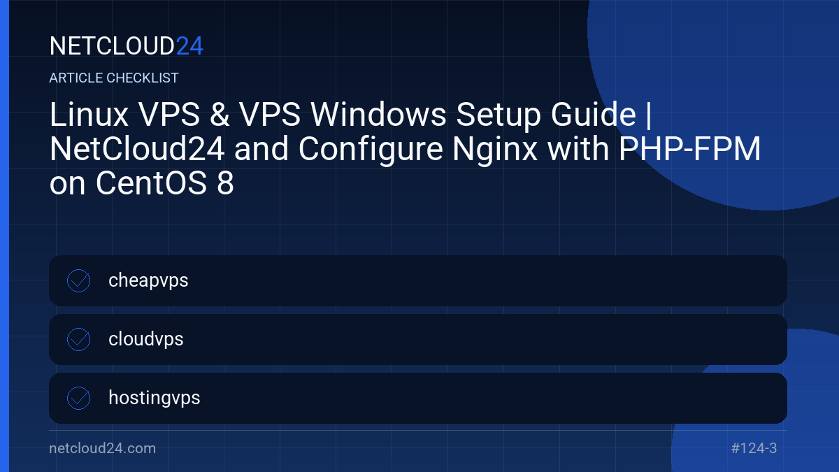 Practical checklist for Linux VPS & VPS Windows Setup Guide | NetCloud24 and Configure Nginx with PHP-FPM on CentOS 8