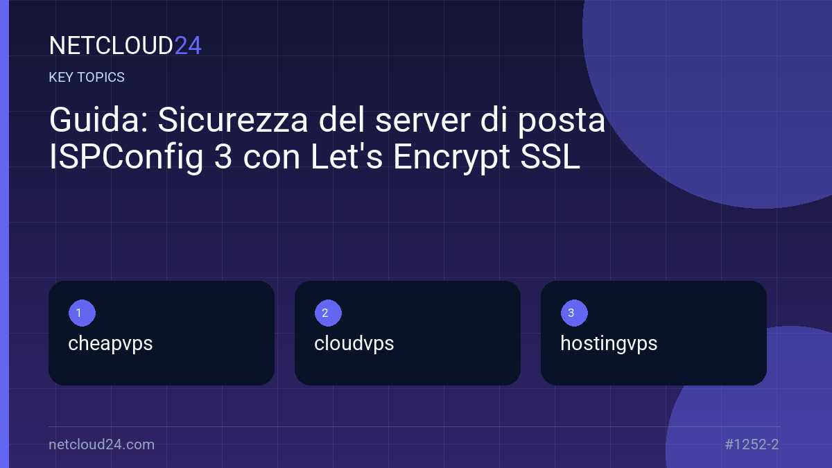 Key topics covered in Guida: Sicurezza del server di posta ISPConfig 3 con Let's Encrypt SSL