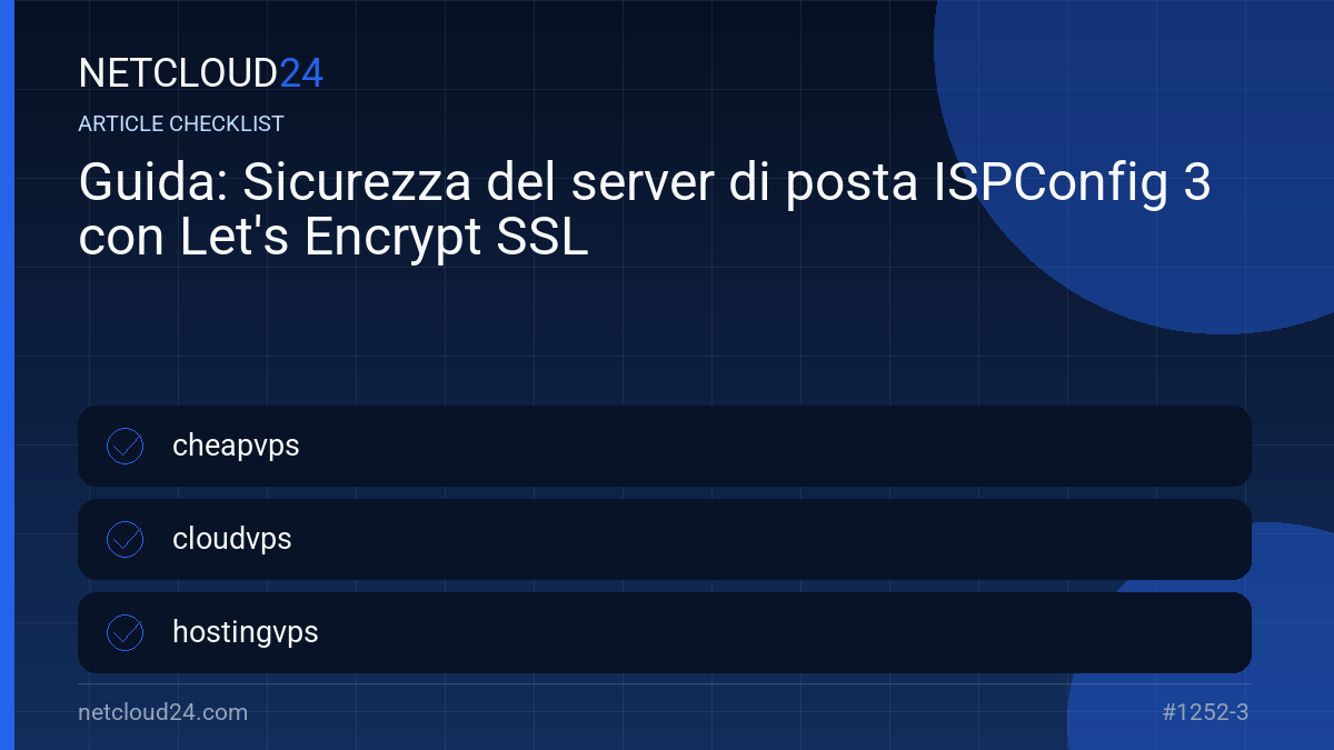Practical checklist for Guida: Sicurezza del server di posta ISPConfig 3 con Let's Encrypt SSL