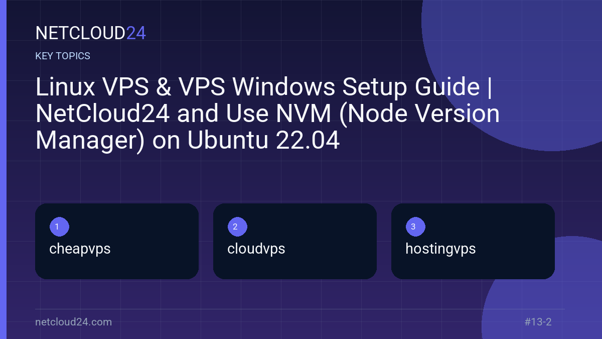 Key topics covered in Linux VPS & VPS Windows Setup Guide | NetCloud24 and Use NVM (Node Version Manager) on Ubuntu 22.04