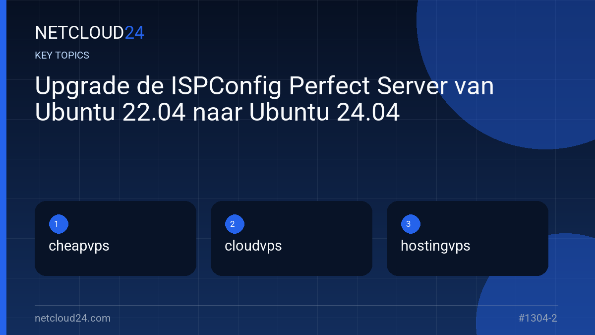 Key topics covered in Upgrade de ISPConfig Perfect Server van Ubuntu 22.04 naar Ubuntu 24.04