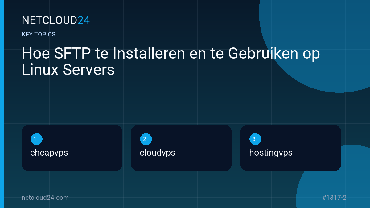 Key topics covered in Hoe SFTP te Installeren en te Gebruiken op Linux Servers