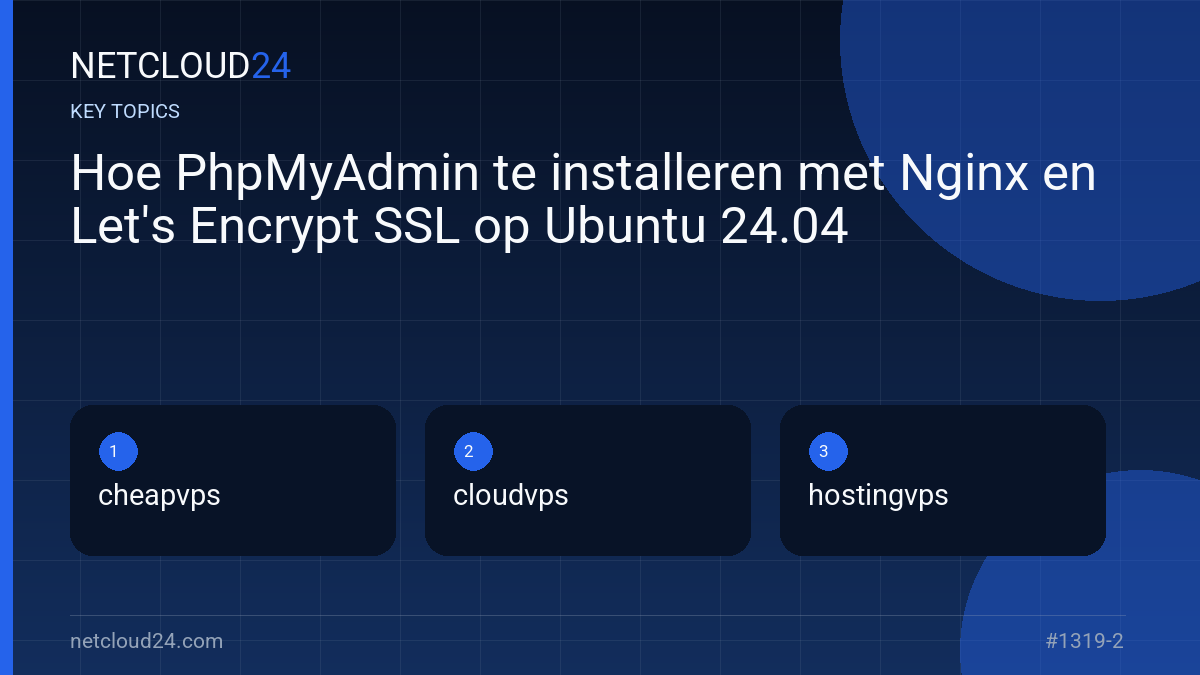 Key topics covered in Hoe PhpMyAdmin te installeren met Nginx en Let's Encrypt SSL op Ubuntu 24.04