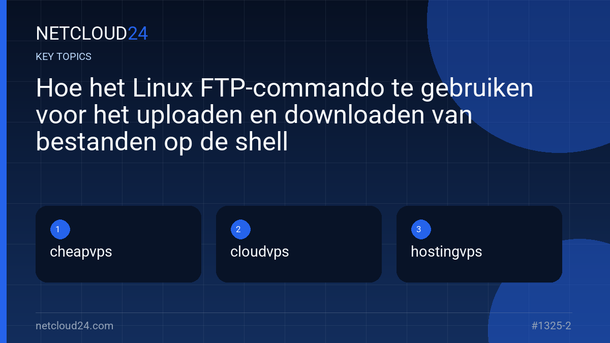 Key topics covered in Hoe het Linux FTP-commando te gebruiken voor het uploaden en downloaden van bestanden op de shell