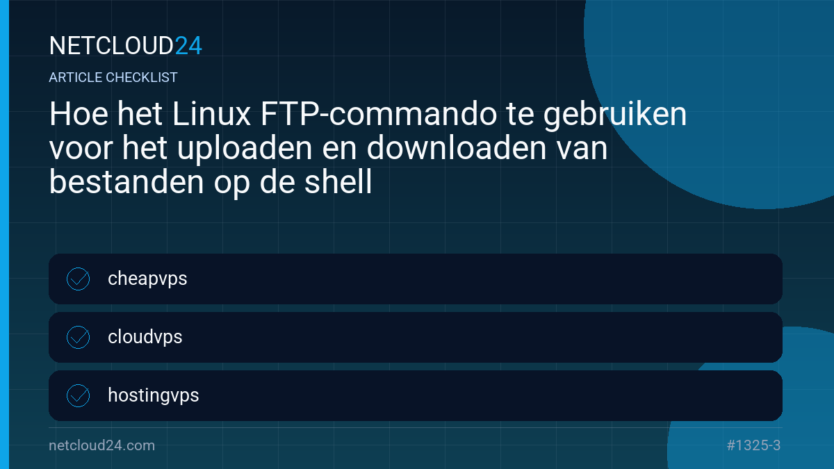 Practical checklist for Hoe het Linux FTP-commando te gebruiken voor het uploaden en downloaden van bestanden op de shell