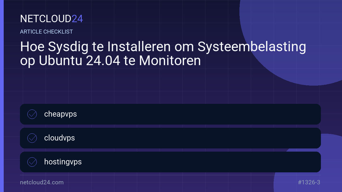 Practical checklist for Hoe Sysdig te Installeren om Systeembelasting op Ubuntu 24.04 te Monitoren