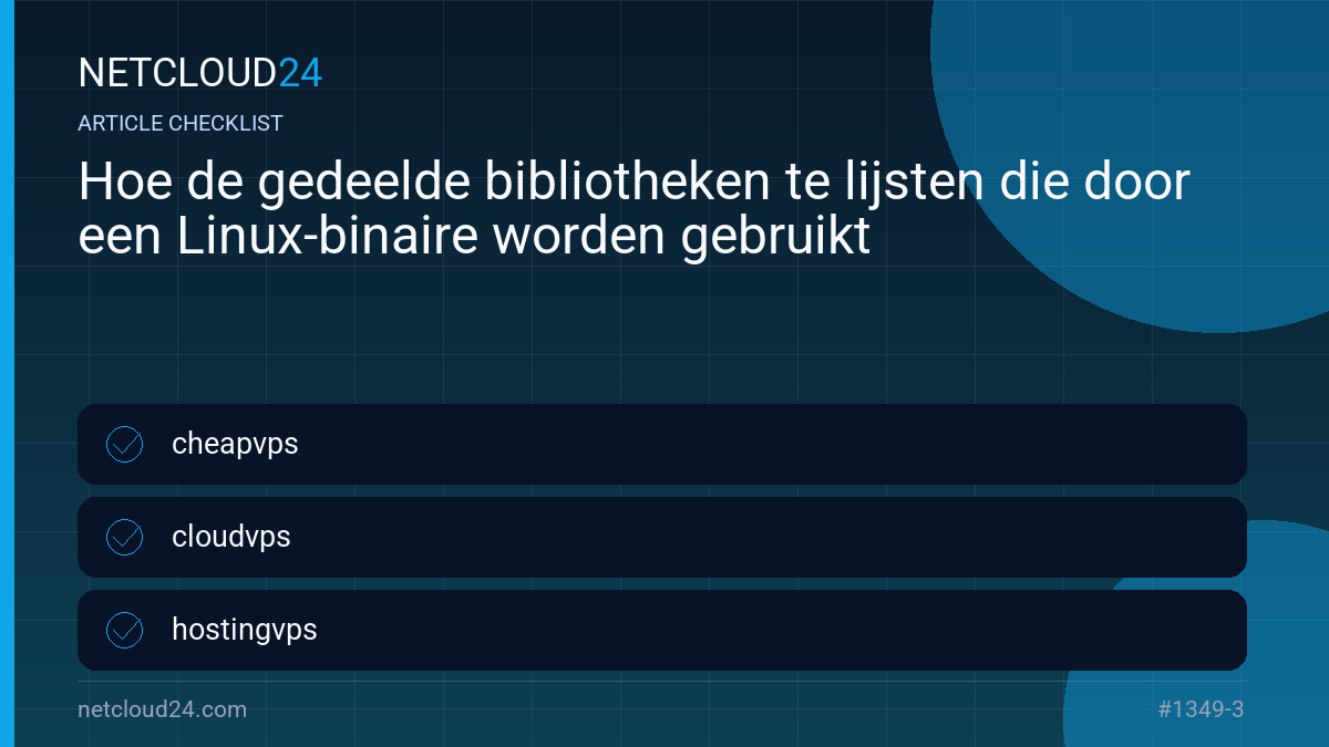 Practical checklist for Hoe de gedeelde bibliotheken te lijsten die door een Linux-binaire worden gebruikt