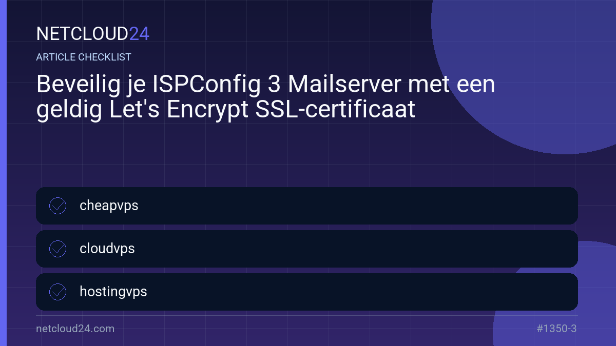Practical checklist for Beveilig je ISPConfig 3 Mailserver met een geldig Let's Encrypt SSL-certificaat