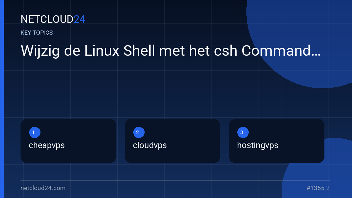 Key topics covered in Wijzig de Linux Shell met het csh Commando