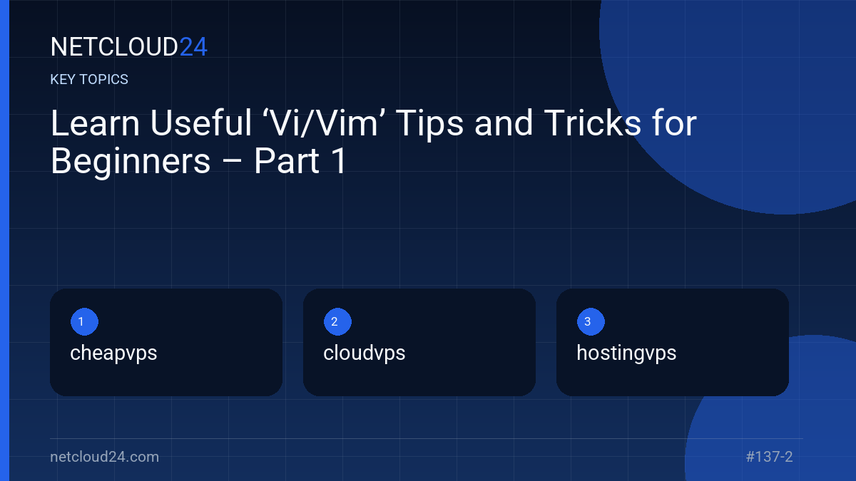 Key topics covered in Learn Useful ‘Vi/Vim’ Tips and Tricks for Beginners – Part 1