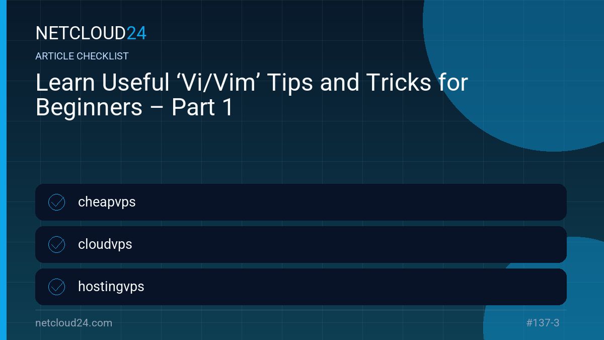 Practical checklist for Learn Useful ‘Vi/Vim’ Tips and Tricks for Beginners – Part 1