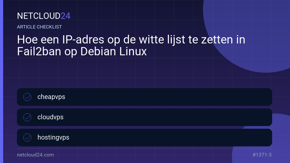 Practical checklist for Hoe een IP-adres op de witte lijst te zetten in Fail2ban op Debian Linux