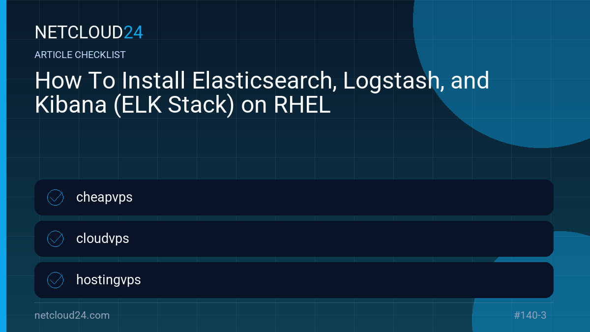 Practical checklist for How To Install Elasticsearch, Logstash, and Kibana (ELK Stack) on RHEL
