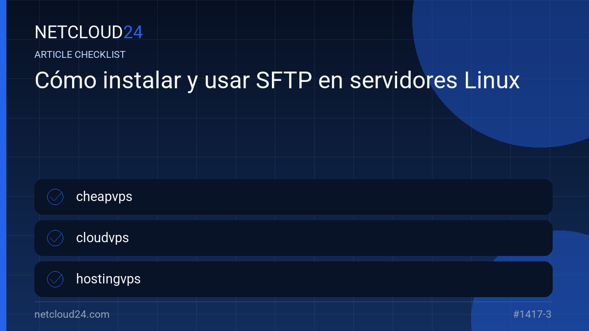 Practical checklist for Cómo instalar y usar SFTP en servidores Linux