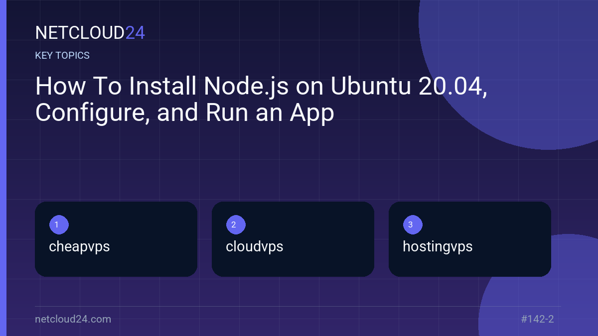 Key topics covered in How To Install Node.js on Ubuntu 20.04, Configure, and Run an App