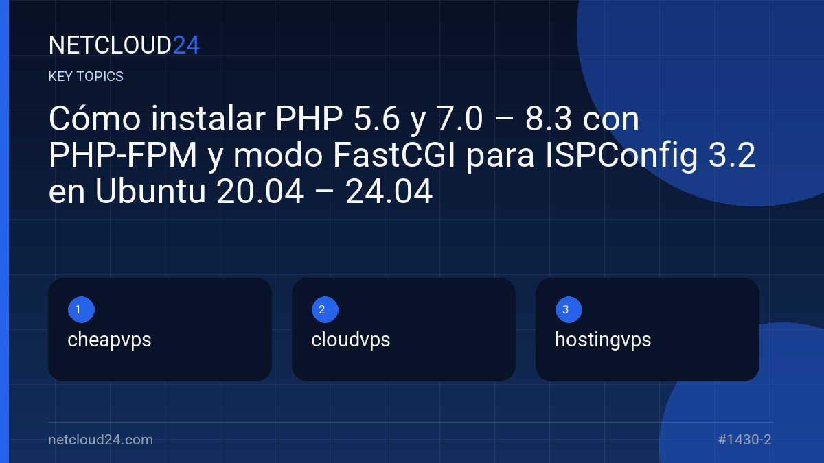 Key topics covered in Cómo instalar PHP 5.6 y 7.0 – 8.3 con PHP-FPM y modo FastCGI para ISPConfig 3.2 en Ubuntu 20.04 – 24.04