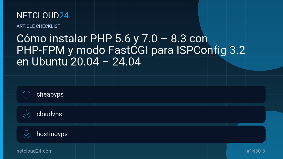 Practical checklist for Cómo instalar PHP 5.6 y 7.0 – 8.3 con PHP-FPM y modo FastCGI para ISPConfig 3.2 en Ubuntu 20.04 – 24.04