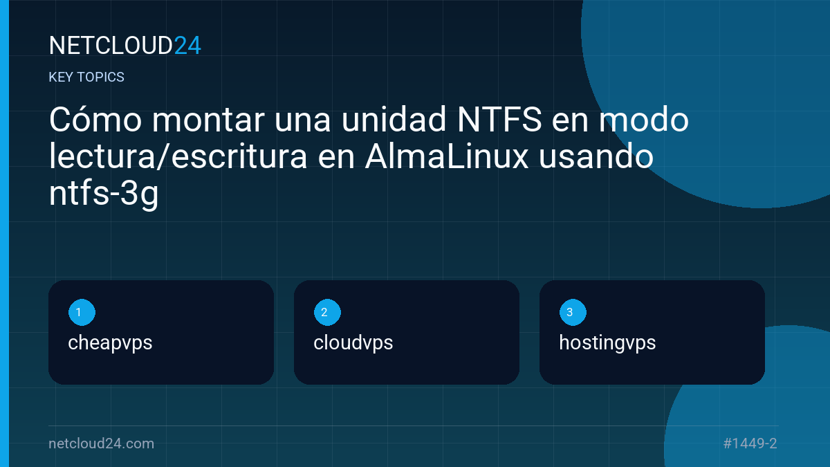 Key topics covered in Cómo montar una unidad NTFS en modo lectura/escritura en AlmaLinux usando ntfs-3g