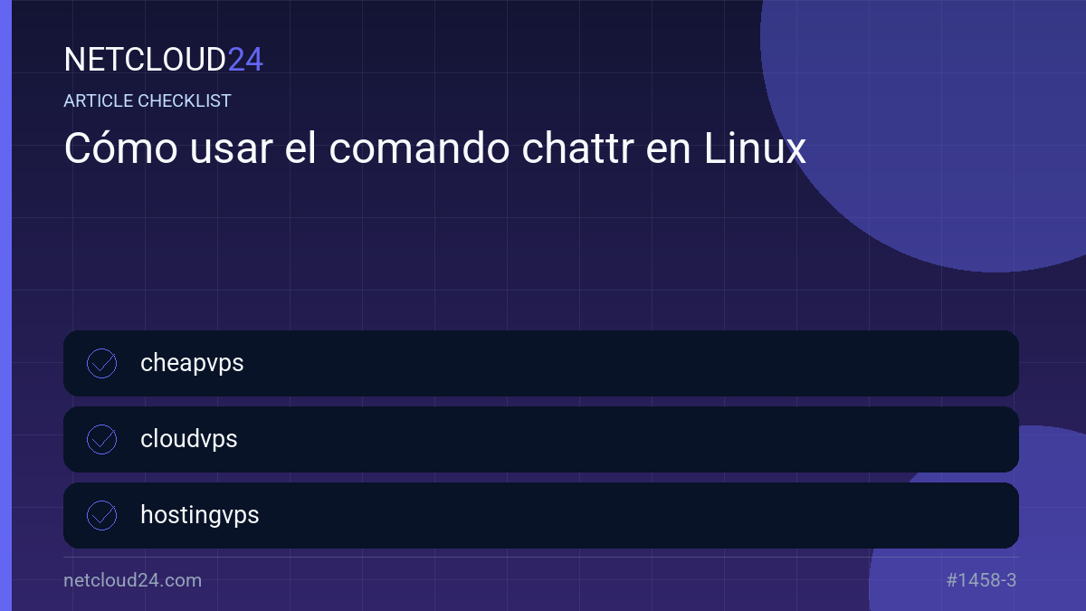 Practical checklist for Cómo usar el comando chattr en Linux