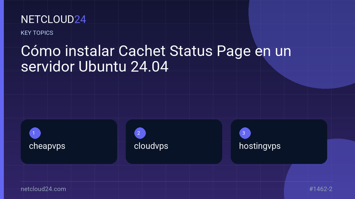 Key topics covered in Cómo instalar Cachet Status Page en un servidor Ubuntu 24.04